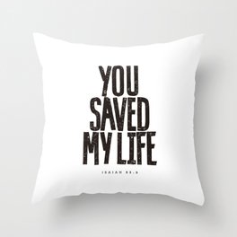 You saved my life Throw Pillow