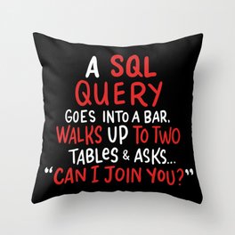 A SQL Query Goes Into A Bar For Database Programmer Throw Pillow