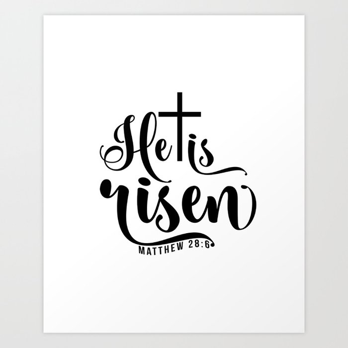 He Is Risen Matthew 28 6 Easter Bible Verse Art Print By Theblackcatprints Society6