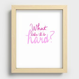 What, like it's hard? Recessed Framed Print