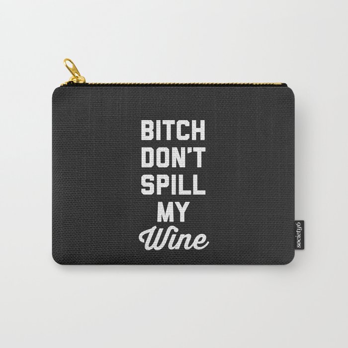 Don't Spill My Wine Funny Sarcastic Alcohol Quote Carry-All Pouch