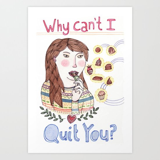 Why Can't I Quit You? Art Print