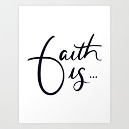 Faith is... Art Print