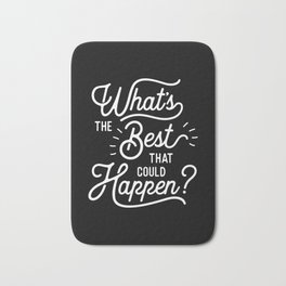 What's The Best That Could Happen typography wall art home decor Bath Mat