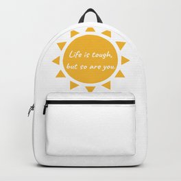 Life is tough, but so are you. Backpack