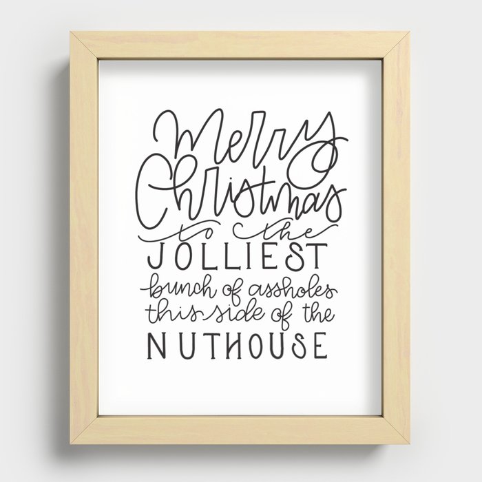 Merry Christmas to the jolliest bunch of assholes this side of the nuthouse Recessed Framed Print