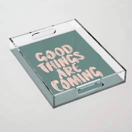 Good Things Are Coming Acrylic Tray