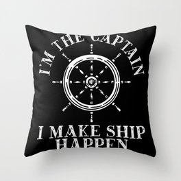 I'm The Captain I Make Ship Happens Sailor Throw Pillow