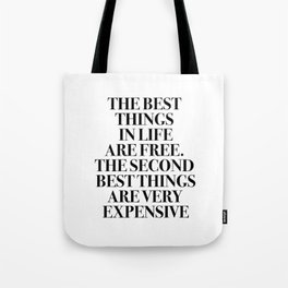 The Best Things In Life, Are Free The Second Best Are Very Expensive Tote Bag