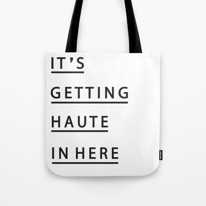 IT'S GETTING HAUTE IN HERE Tote Bag