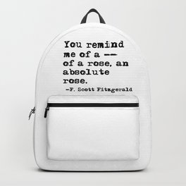 You remind me of a rose - Fitzgerald quote Backpack | Valentine, Romance, Lovequote, Vintage, Typewriter, Text, Gatsbyquote, Girlfriend, Graphicdesign, Fitzgeraldquote 