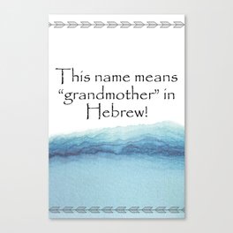 This name means grandmother in Hebrew Quotes Home Canvas Print