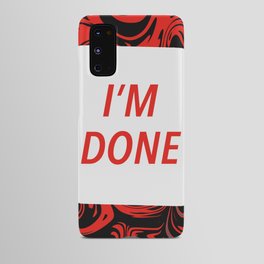 I'm Done Android Case