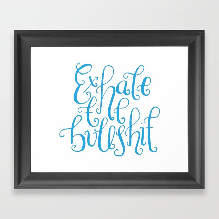 Funny Quotes Handlettering Exhale The Bullshit Framed Art Print By Love Life Lettering Society6