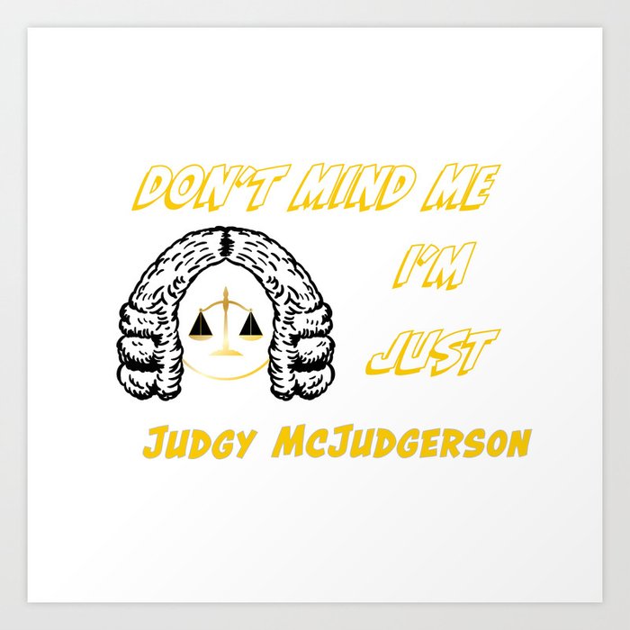 Don't Mind Me I'm Just Judgy McJudgerson Art Print