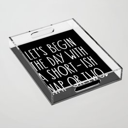 Let's Begin the Day With A Nap Funny Acrylic Tray