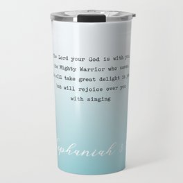 Zephaniah 3:17  The LORD your God is with you, the Mighty Warrior who saves. Travel Mug