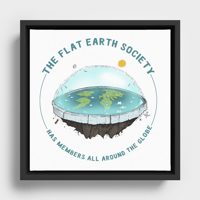 The Flat Earth has members all around the globe Framed Canvas