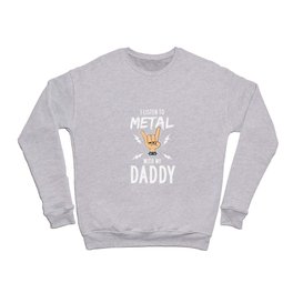 I Listen To Metal With My Daddy  Crewneck Sweatshirt