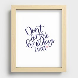 Don't Let the Hard Days Win Recessed Framed Print