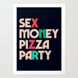 Sex, money, pizza, party, inspirational quote, motivational saying, hedonistic, hedonism, enjoy life Art Print | Positivethinking, Thinkpositive, Moneyquote, Enjoylife, Sexart, Partywallart, Happyweekend, Sexwallart, Sexquote, Enjoyinglife 