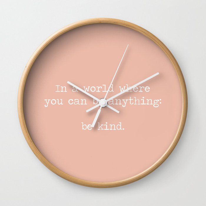 In A World Where You Can Be Anything Be Kind, Minimalist quote, kindness motto, be kind mantra, pink, peach Wall Clock