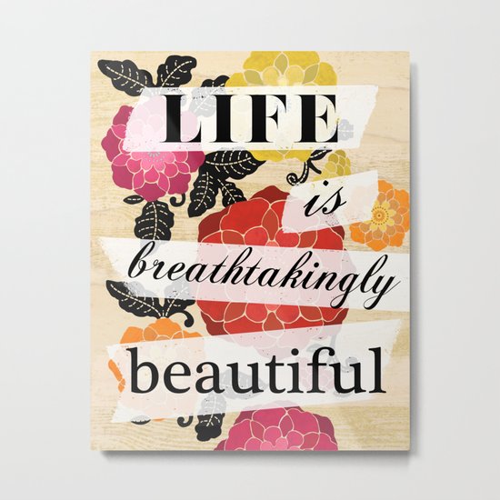 Life is Breathtakingly Beautiful Metal Print
