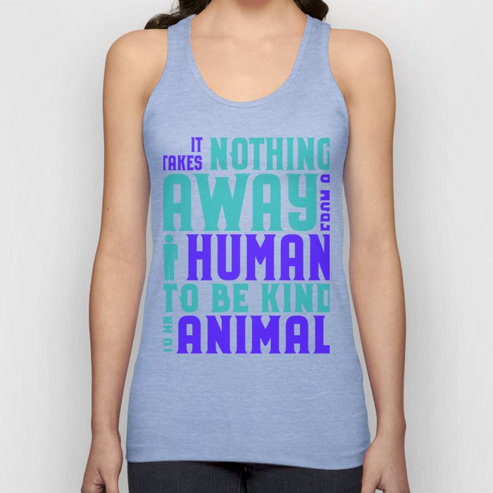 Animal Rights Activist Takes Nothing Away Human to be Kind Animals Tank Top