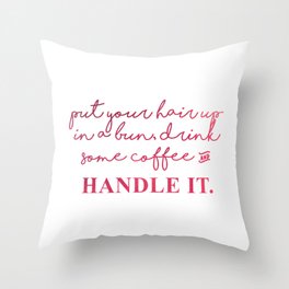 Put Your Hair in a Bun and Handle it Throw Pillow