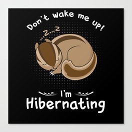 Dont wake me up Im Hibernating Chipmunk Canvas Print