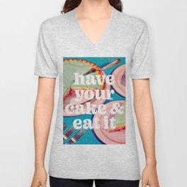 Have your cake V Neck T Shirt