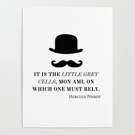 Hercule Poirot. It is the little grey cells, mon ami, on which one must rely. Poster