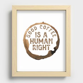 Good Coffee Is a Human Right Recessed Framed Print