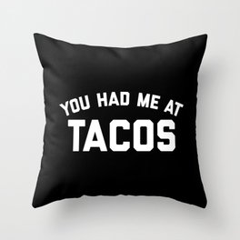 You Had Me At Tacos Funny Food Hungry Quote Throw Pillow