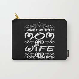 I Have Two Titles Mom And Wife Carry-All Pouch