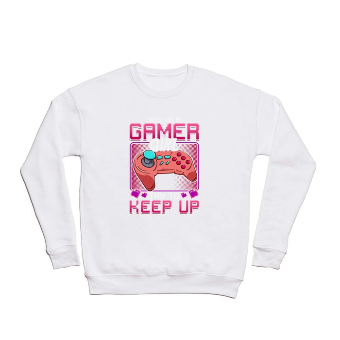 Yes I'm a Gamer Girl Try To Keep Up Funny Women Gaming Gift product Crewneck Sweatshirt