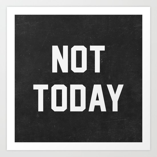 Not today - black version Art Print