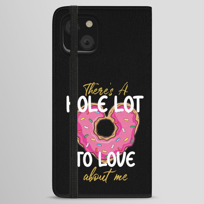 There's A Hole Lot To Love About Me Heart Donut iPhone Wallet Case
