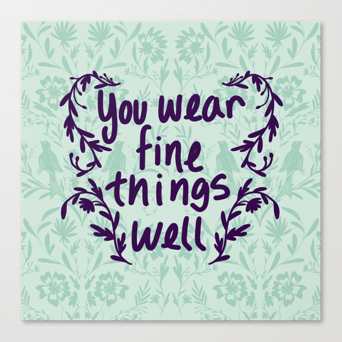 You Wear Fine Things Well Canvas Print