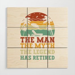 The Man The Myth The Legend Has Retired Pensioner Retirement Wood Wall Art