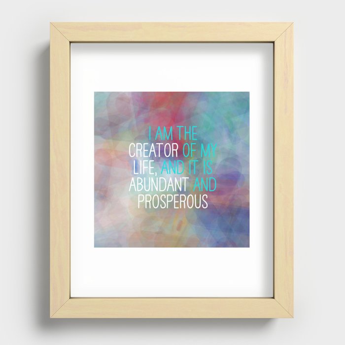 I Am The Creator Of My Life, And It Is Abundant And Prosperous Recessed Framed Print