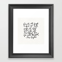 "People will forget what you said, people will forget what you did, but people will never forget how you made them feel." Maya Angelou Quote Framed Art Print