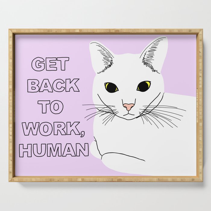 GET BACK TO WORK, HUMAN Serving Tray