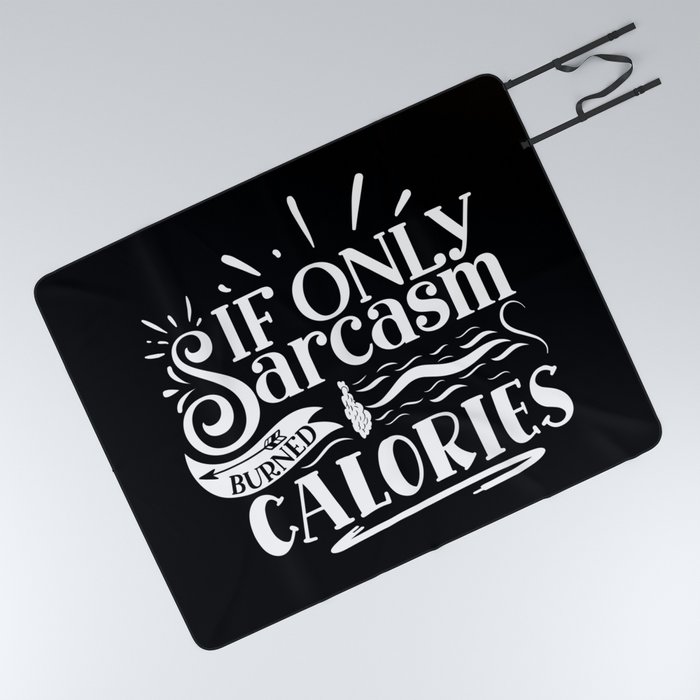 If Only Sarcasm Burned Calories Sarcastic Quote Lazy People Picnic Blanket