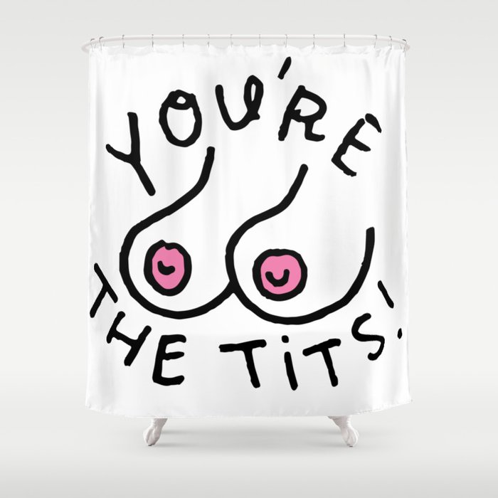 You're The Tits! Shower Curtain
