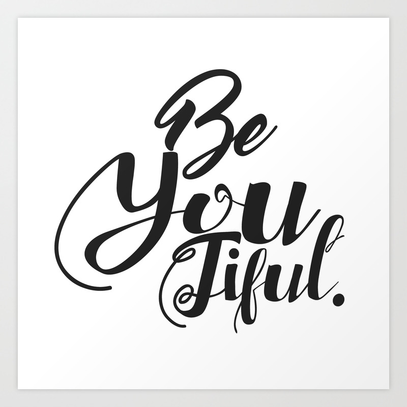 Black And White Beautiful Be You Typography Quote Art Print By Magictreesandbumebees Society6