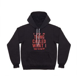 I Do a Thing Called What I Want Hoody