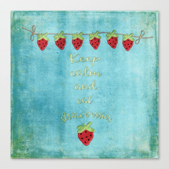 Keep calm and eat strawberries I Fruit Food Strawberry Canvas Print