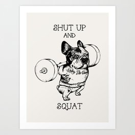 Shut Up and Squat French Bulldog Art Print