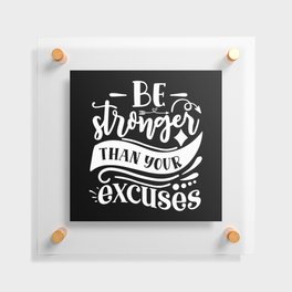 Be Stronger Than Your Excuses Motivational Quote Floating Acrylic Print